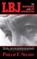 Phillip F. Nelson - LBJ: The Mastermind of the JFK Assassination - 9781620876107 - V9781620876107