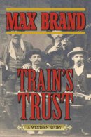 Max Brand - Train's Trust - 9781620876565 - V9781620876565