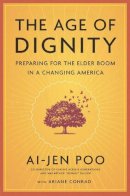 Ai-Jen Poo - The Age of Dignity: Preparing for the Elder Boom in a Changing America - 9781620970386 - V9781620970386