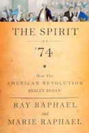 Raphael, Ray, Raphael, Marie - The Spirit of 74: How the American Revolution Began - 9781620971260 - V9781620971260