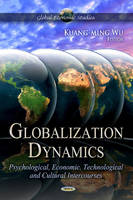 Wu K.M. - Globalization Dynamics: Psychological, Economic, Technological & Cultural -- Volume 1 - 9781621007500 - V9781621007500