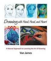 Van James - Drawing with Hand, Head and Heart: A Natural Approach to Learning the Art of Drawing - 9781621480105 - V9781621480105