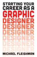 Michael Fleishman - Starting Your Career as a Graphic Designer - 9781621533986 - V9781621533986