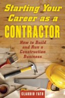 Claudiu Fatu - Starting Your Career as a Contractor: How to Build and Run a Construction Business - 9781621534587 - V9781621534587