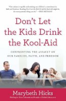 Marybeth Hicks - Don't Let the Kids Drink the Kool-Aid - 9781621571988 - V9781621571988