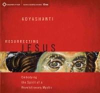 Adyashanti - Resurrecting Jesus: Embodying the Spirit of a Revolutionary Mystic - 9781622030866 - V9781622030866