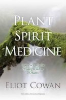 Eliot Cowan - Plant Spirit Medicine: A Journey into the Healing Wisdom of Plants - 9781622030958 - V9781622030958