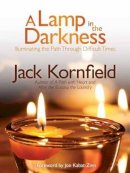 Jack Kornfield - Lamp in the Darkness: Illuminating the Path Through Difficult Times - 9781622030965 - V9781622030965