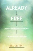 Bruce Tift - Already Free: Buddhism Meets Psychotherapy on the Path of Liberation - 9781622034116 - V9781622034116