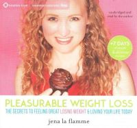 Jena La Flamme - Pleasurable Weight Loss: The Secret to Feeling Great, Losing Weight, and Loving Your Life Today - 9781622034192 - V9781622034192