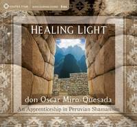 Don Oscar Miro-Quesada - Healing Light: An Apprenticeship in Peruvian Shamanism - 9781622035045 - V9781622035045