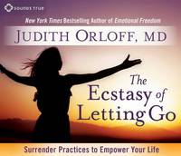 Judith Orloff - Ecstasy of Letting Go: Surrender Practices to Empower Your Life - 9781622035076 - V9781622035076