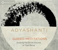 Adyashanti - Guided Meditations: Evoking the Divine Ground of Your Being - 9781622035380 - V9781622035380