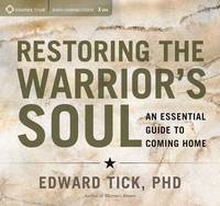 Edward Tick - Restoring the Warrior´s Soul: An Essential Guide to Coming Home - 9781622037339 - V9781622037339