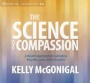 McGonigal, Kelly, Ph.D. - The Science of Compassion: A Modern Approach for Cultivating Empathy, Love, and Connection - 9781622037797 - V9781622037797