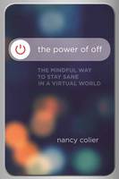 Nancy Colier - Power of off: The Mindful Way to Stay Sane in a Virtual World - 9781622037957 - V9781622037957