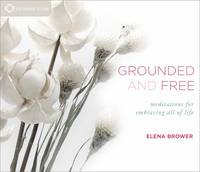 Elena Brower - Grounded and Free: Meditations for Embracing All of Life - 9781622038701 - V9781622038701