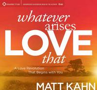 Matt Kahn - Whatever Arises, Love That: A Love Revolution That Begins with You - 9781622039159 - V9781622039159