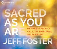 Jeff Foster - Sacred as You Are: Depression as a Call to Spiritual Awakening - 9781622039395 - V9781622039395