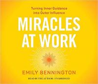 Emily Bennington - Miracles at Work: Turning Inner Guidance into Outer Influence - 9781622039449 - V9781622039449