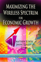 Matthew Echols - Maximizing the Wireless Spectrum for Economic Growth - 9781622579419 - V9781622579419