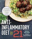 Sondi Bruner - Anti-Inflammatory Diet in 21: 100 Recipes, 5 Ingredients, and 3 Weeks to Fight Inflammation - 9781623156732 - V9781623156732