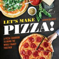 Kathryn Kellinger - Let´s Make Pizza!: A Pizza Cookbook to Bring the Whole Family Together - 9781623157326 - V9781623157326