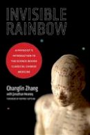 Jonathan Heaney - Invisible Rainbow: A Physicist´s Introduction to the Science behind Classical Chinese Medicine - 9781623170103 - 9781623170103