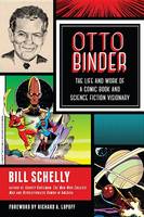 Bill Schelly - Otto Binder: The Life and Work of a Comic Book and Science Fiction Visionary - 9781623170370 - V9781623170370