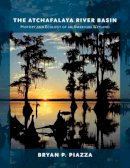 Bryan P. Piazza - The Atchafalaya River Basin: History and Ecology of an American Wetland - 9781623490393 - V9781623490393