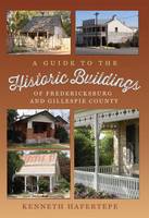 Kenneth Hafertepe - A Guide to the Historic Buildings of Fredericksburg and Gillespie County - 9781623492724 - V9781623492724