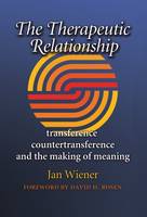 Jan Wiener - The Therapeutic Relationship: Transference, Countertransference, and the Making of Meaning - 9781623495480 - V9781623495480