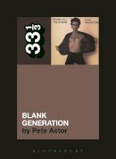 Pete Astor - Richard Hell and the Voidoids´ Blank Generation - 9781623561222 - 9781623561222