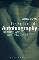 Dr. Micaela Maftei - The Fiction of Autobiography: Reading and Writing Identity - 9781623568016 - V9781623568016