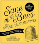 Mcfarland, Rob; Mcfarland, Chelsea - Save the Bees with Natural Backyard Hives - 9781624141416 - KSG0024523