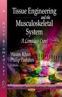 Wasim Khan - Tissue Engineering & the Musculoskeletal System: A Limitless Cure? - 9781624170676 - V9781624170676