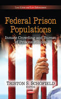 Triston S Schofield - Federal Prison Populations: Inmate Crowding & Bureau of Prisons Policies - 9781624171895 - V9781624171895