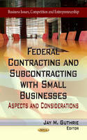 Jay M Guthrie - Federal Contracting & Subcontracting with Small Businesses: Aspects & Considerations - 9781624172410 - V9781624172410