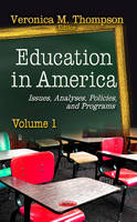Veronica M Thompson - Education in America: Issues, Analyses, Policies & Programs -- Volume 1 - 9781624173059 - V9781624173059