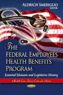 Aldrich Smeriglio - Federal Employees Health Benefits Program: Essential Elements & Legislative History - 9781624173813 - V9781624173813