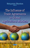 Benjamin Stenton - Influence of Trade Agreements in Global Agricultural Markets - 9781624173882 - V9781624173882