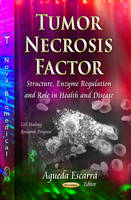 Agueda Escarra - Tumor Necrosis Factor: Structure, Enzyme Regulation & Role in Health & Disease - 9781624177217 - V9781624177217