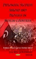 Lucien Goudreau - Diplomatic Security Abroad & Protests in Muslim Countries - 9781624178368 - V9781624178368