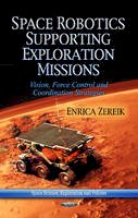 Enrica Zereik - Space Robotics Supporting Exploration Missions: Vision, Force Control & Co-ordination Strategies - 9781624178948 - V9781624178948