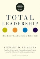 Stewart D. Friedman - Total Leadership: Be a Better Leader, Have a Richer Life - 9781625274380 - V9781625274380