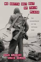 Douglas Bradley - We Gotta Get Out of This Place: The Soundtrack of the Vietnam War - 9781625341624 - V9781625341624