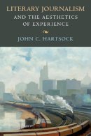 John C. Hartsock - Literary Journalism and the Aesthetics of Experience - 9781625341747 - V9781625341747