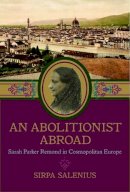 Sirpa Salenius - An Abolitionist Abroad: Sarah Parker Remond in Cosmopolitan Europe - 9781625342461 - V9781625342461