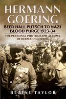 Blaine Taylor - Hermann Goering: Beer Hall Putsch to Nazi Blood Purge 1923-34 - 9781625450333 - V9781625450333