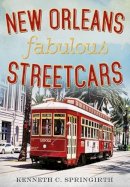 Kenneth C. Springirth - New Orleans Fabulous Streetcars - 9781625450395 - V9781625450395